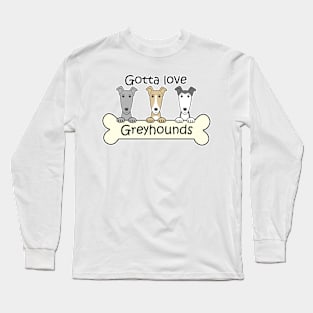 Gotta Love Greyhounds Long Sleeve T-Shirt